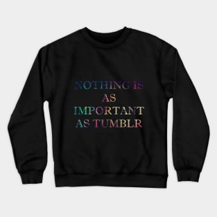 Nothing is as Important as Tumblr Crewneck Sweatshirt